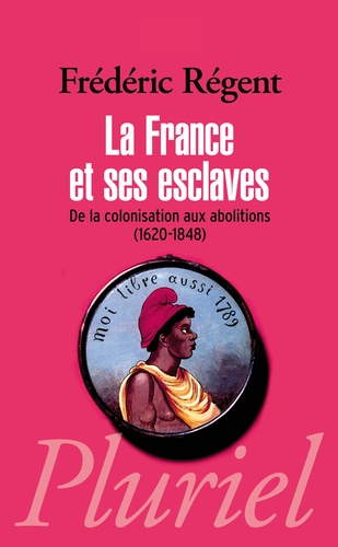 La France et ses esclaves. De la colonisation aux abolitions (1620-1848)