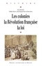 Frédéric Régent et Jean-François Niort - Les colonies, la Révolution française, la loi.