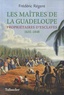 Frédéric Régent - Les maîtres de la Guadeloupe - Propriétaires d'esclaves 1635-1848.