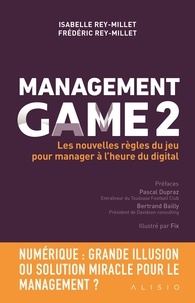 Frédéric Rey-Millet et Isabelle Rey-Millet - Management Game - Tome 2, Les nouvelles règles du jeu pour manager à l'heure du digital.