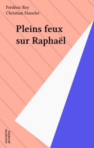 Frédéric Rey - Pleins feux sur Raphaël.