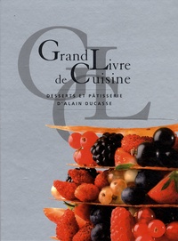 Frédéric Robert et Alain Ducasse - Grand livre de cuisine d'Alain Ducasse - Desserts et pâtisserie.