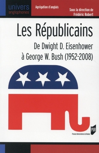 Frédéric Robert - Les Républicains - De Dwight D. Eisenhower à George W. Bush (1952-2008).