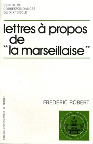 Frédéric Robert - Lettres à propos de la Marseillaise.