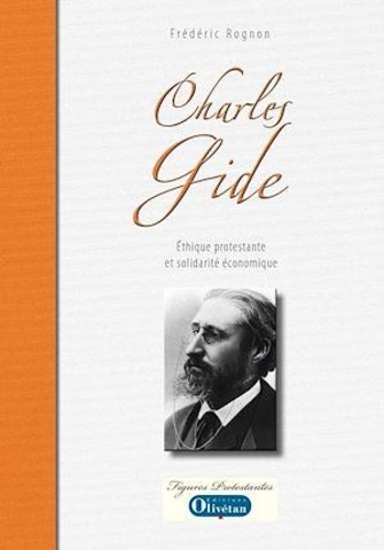 Charles Gide. Ethique protestante et solidarité économique