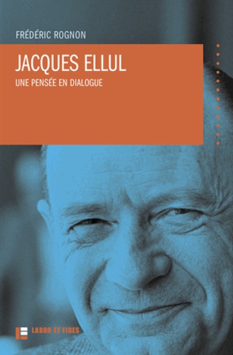 Frédéric Rognon - Jacques Ellul - Une pensée en dialogue.