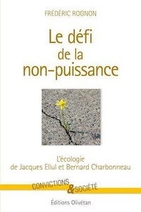 Frédéric Rognon - Le défi de la non puissance - L'écologie de Jacques Ellul et Bernard Charbonneau.