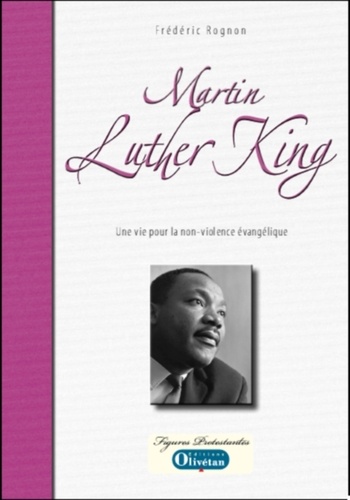 Martin Luther King. Une vie pour la non-violence évangélique