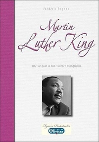 Frédéric Rognon - Martin Luther King - Une vie pour la non-violence évangélique.