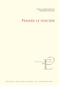 Frédéric Rognon - Penser le suicide - Actes du colloque international et interdisciplinaire tenu à Strasbourg les 17 et 18 novembre 2016.