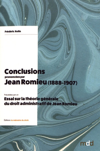 Conclusions prononcées par Jean Romieu (1888-1907). Précédées par un Essai sur la théorie générale du droit administratif de Jean Romieu