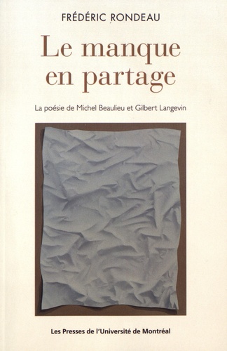 Frédéric Rondeau - Le manque en partage - La poésie de Michel Beaulieu et Gilbert Langevin.