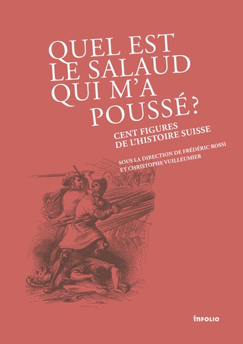 Frédéric Rossi et Christophe Vuilleumier - Quel est le salaud qui m'a poussé ? - Cent figures de l'histoire suisse.