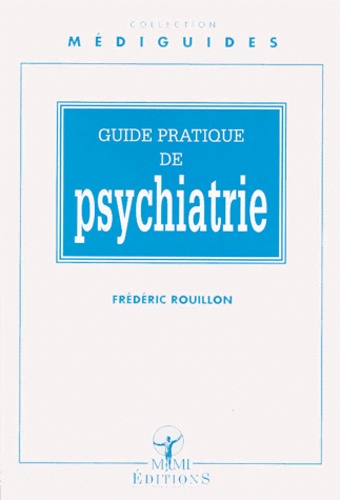 Frédéric Rouillon - Guide pratique de psychiatrie.