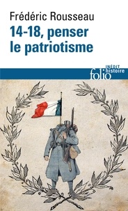 Frédéric Rousseau - 14-18, penser le patriotisme.