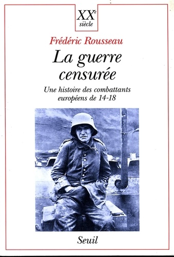 La Guerre Censuree. Une Histoire Des Combattants Europeens De 14-18