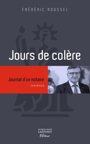 Frédéric Roussel - Jours de colère - Journal d'un notaire.