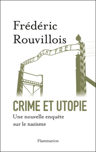 Crime et utopie. Une nouvelle enquête sur le nazisme