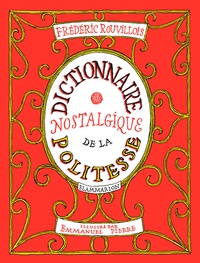 Frédéric Rouvillois - Dictionnaire nostalgique de la politesse.
