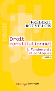 Frédéric Rouvillois - Droit constitutionnel - Tome 1, Fondements et pratiques.