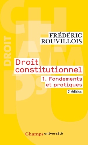Droit constitutionnel. Tome 1, Fondements et pratiques 7e édition actualisée