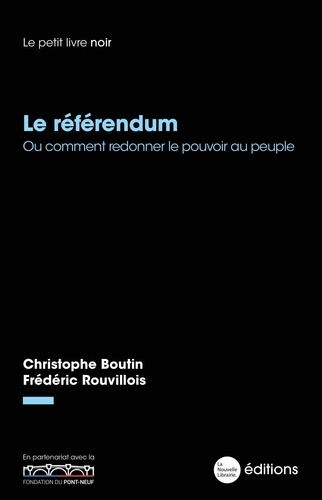 Frédéric Rouvillois et Christophe Boutin - Le Référendum - Ou comment redonner le pouvoir au peuple.