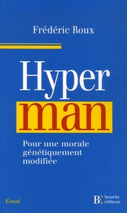 Frédéric Roux - Hyperman - Pour une morale génétiquement modifiée.