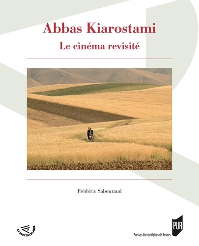 Frédéric Sabouraud - Abbas Kiarostami, le cinéma revisité.