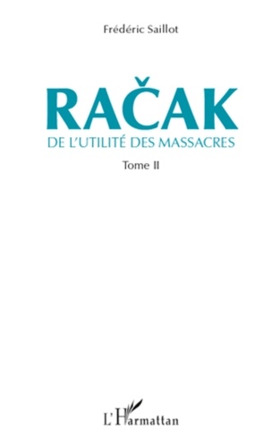 Frédéric Saillot - Racak - De l'utilité des massacres Tome 2.