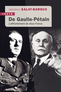 Frédéric Salat-Baroux - De Gaulle-Pétain - L'affrontement de deux France.