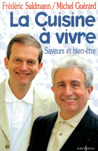 Frédéric Saldmann et Michel Guérard - La Cuisine A Vivre. Saveurs Et Bien-Etre.