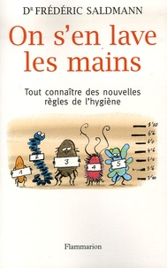 Frédéric Saldmann - On s'en lave les mains - Tout savoir sur les nouvelles règles de l'hygiène.