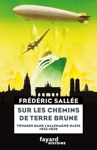 Frédéric Sallée - Sur les chemins de terre brune - Voyages en Allemagne nazie (1933-1939).