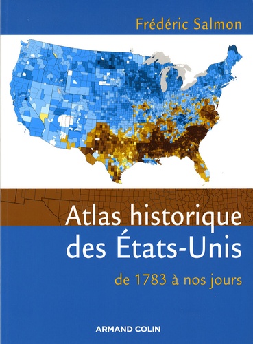 Frédéric Salmon - Atlas historique des Etats-Unis - De 1783 à nos jours.
