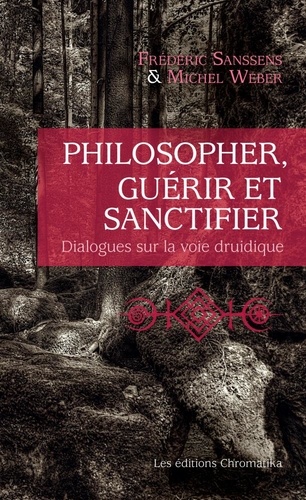 Philosopher, guérir et sanctifier. Dialogues sur la voie druidique