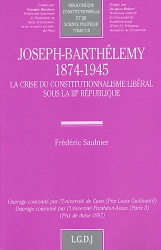 Frédéric Saulnier - Joseph-Barthélemy (1874-1945) - La crise du constitutionnalisme libéral sous la IIIe République.