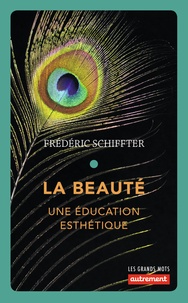 Frédéric Schiffter - La beauté - Une éducation esthétique.