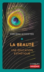 Frédéric Schiffter - La beauté - Une éducation esthétique.