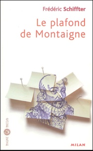 Frédéric Schiffter - Le plafond de Montaigne.