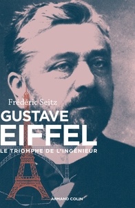 Frédéric Seitz - Gustave Eiffel - Le triomphe de l'ingénieur.