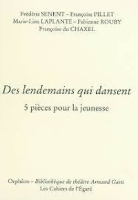 Frédéric Senent et Françoise Pillet - Des lendemains qui dansent - 5 Pièces pour la jeunesse.
