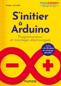 Frédéric Sillon - S'initier à Arduino - Programmation et montages électroniques.