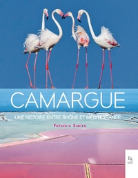 Frédéric Simien - Camargue - Une histoire entre Rhône et Méditerranée.