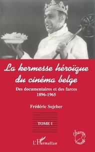 Frédéric Sojcher - La Kermesse Heroique Du Cinema Belge Tome 1.