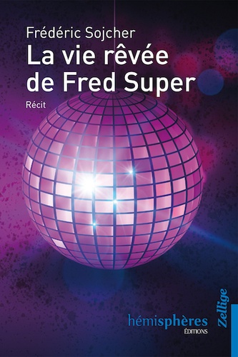 Frédéric Sojcher - La vie rêvée de Fred Super.