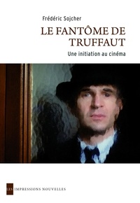Frédéric Sojcher - Le fantôme de Truffaut - Une initiation au cinéma.