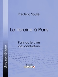 Frédéric Soulié et  Ligaran - La librairie à Paris - Paris ou le Livre des cent-et-un.