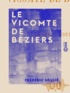 Frédéric Soulié - Le Vicomte de Béziers.
