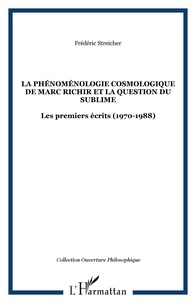 Frédéric Streicher - La phénoménologie cosmologique de Marc Richir et la question du sublime - Les premiers écrits (1970-1988).