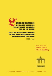 Frédéric Stroh et Peter-M Quadflieg - L'incorporation de force dans les territoires annexés par le IIIe Reich (1939-1945).